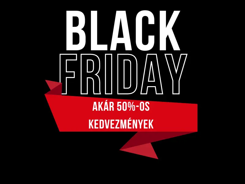 Black Friday - akár 50%-os KEDVEZMÉNY