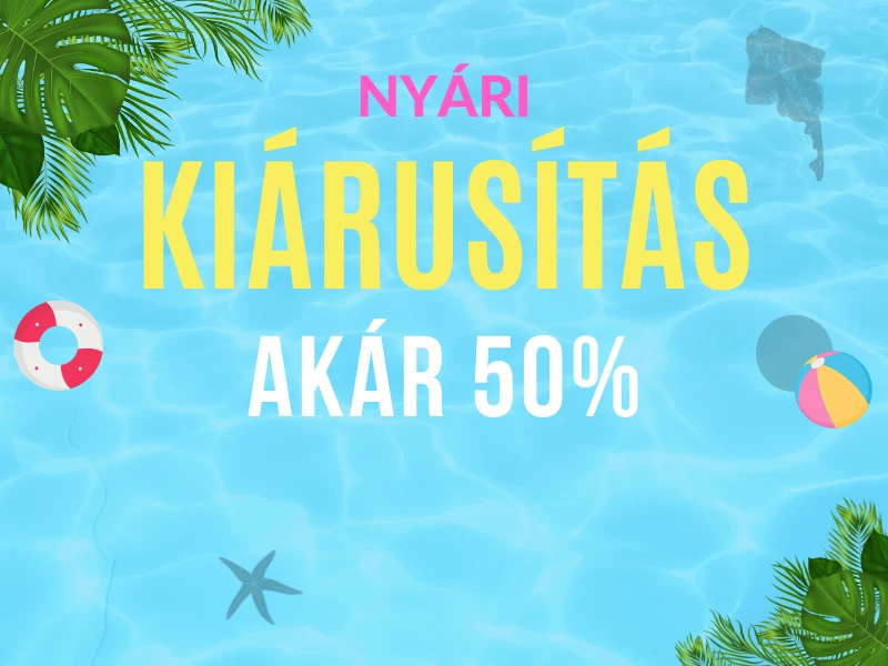 Nyári Kiárusítás - akár 50%-os KEDVEZMÉNYEK